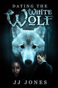 Title: Dating The White Wolf - Interracial Paranormal Romance BWWM, Author: JJ Jones
