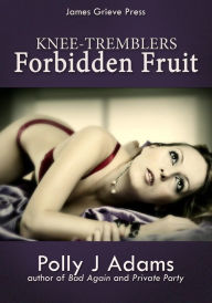 Title: Forbidden Fruit (Knee-tremblers, #1), Author: Polly J Adams