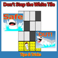 Title: Don't Step the White Tile: Tips & Tricks, Author: RAM Internet Media