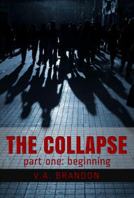 Title: The Collapse (Part One: Beginning), Author: V.A. Brandon