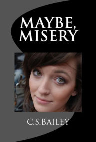 Title: Maybe, Misery, Author: C.S.Bailey