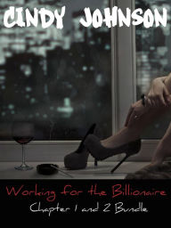 Title: Working for the Billionaire: Chapter 1 and 2 Bundle, Author: Cindy Johnson