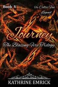 Title: Blazing Fire Trilogy - Journey (Celtic Fae Legend, #5), Author: Kathrine Emrick