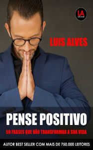 Title: Pense positivo, Author: Luis Alves