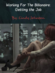 Title: Working for the Billionaire: Getting the Job, Author: Cindy Johnson