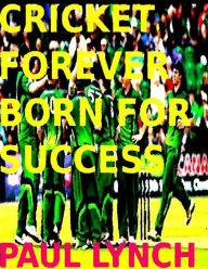 Title: Cricket Forever Born For Success, Author: paul lynch
