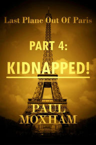 Title: Kidnapped! (Last Plane out of Paris, #4), Author: Paul Moxham