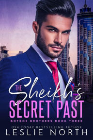 Title: The Sheikh's Secret Past (The Botros Brothers Series, #3), Author: Leslie North