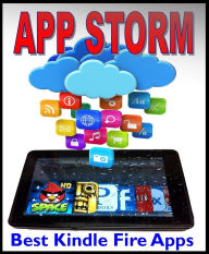 Title: App Storm: Best Kindle Fire Apps, a Torrent of Games, Tools, and Learning Applications, Free and Paid, for Young and Old, Author: Steve Weber