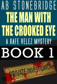Title: The Man with the Crooked Eye -- A Rafe Velez Mystery (Rafe Velez Mysteries, #1), Author: AB Stonebridge