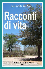 Title: José Anilto dos Anjos Racconti di vita Storie e cronache 2012, Author: José Anilto dos Anjos