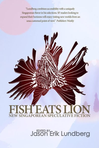 Fish Eats Lion: New Singaporean Speculative Fiction