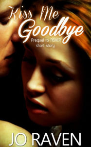 Title: Kiss Me Goodbye (Inked Brotherhood), Author: Jo Raven