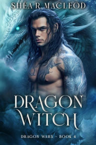 Title: Dragon Witch (Dragon Wars, #4), Author: Shéa R. MacLeod