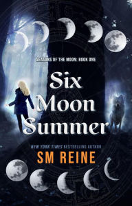 Title: Six Moon Summer (Seasons of the Moon, #1), Author: SM Reine