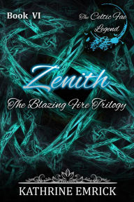 Title: Blazing Fire Trilogy - Zenith (Celtic Fae Legend, #6), Author: Kathrine Emrick