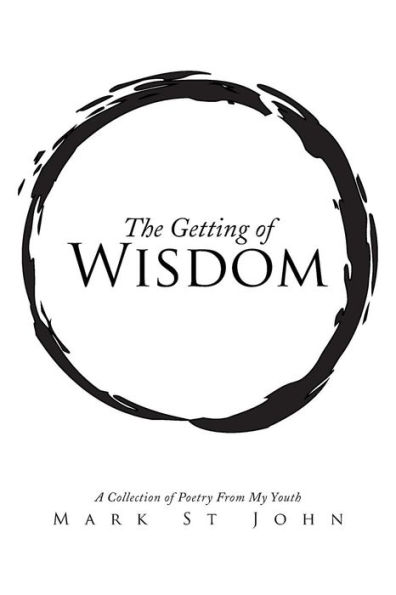 The Getting of Wisdom: A Collection Poetry from My Youth