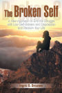 The Broken Self: A New Approach to End the Struggle with Low Self-Esteem and Depression and Reclaim Your Life