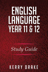 Title: English Language Year 11&12: STUDY GUIDE, Author: KERRY DRAKE