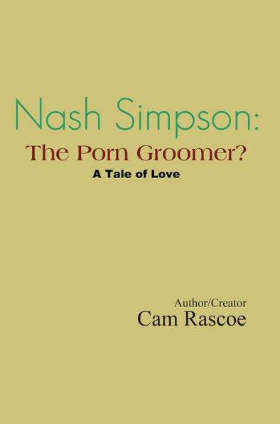 Nash Simpson: the Porn Groomer: A Tale of Love