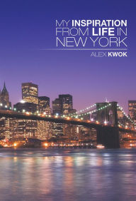 Title: My Inspiration from Life in New York, Author: Alex Kwok