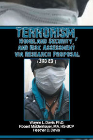 Title: Terrorism, Homeland Security, and Risk Assessment via Research Proposal (3rd ed.), Author: Wayne L. Davis