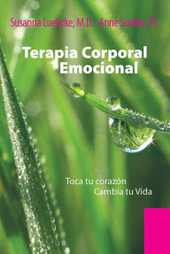 Title: Terapia Corporal Emocional: Toca tu corazón Cambia tu Vida, Author: Susanna Luebcke