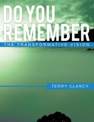 Title: Do You Remember: The Transformative Vision, Author: Terry Clancy