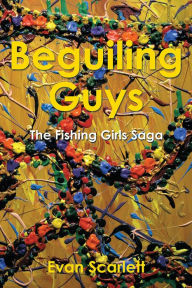 Title: Beguiling Guys: The Fishing Girls Saga, Author: Evan Scarlett