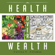 Title: Health Over Wealth, Author: Cattina C. Coleman