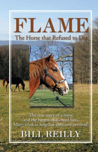 Title: Flame - The Horse that Refused to Die, Author: Bill Reilly