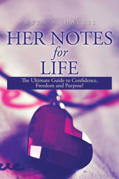 Her Notes for Life: The Ultimate Guide to Confidence, Freedom and Purpose!