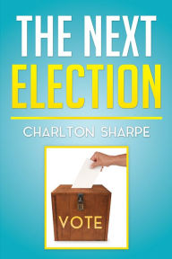 Title: THE NEXT ELECTION, Author: Charlton Sharpe