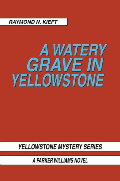 a Watery Grave Yellowstone: Yellowstone Mystery Series Parker Wiliams Novel