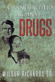 Title: Grandfathers against Drugs, Author: Wilbur Richards Sr.