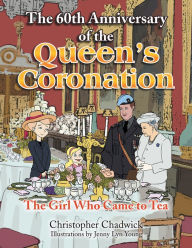 Title: The 60Th Anniversary of the Queen's Coronation: The Girl Who Came to Tea, Author: Christopher Chadwick