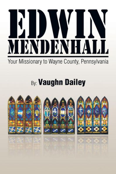 Edwin Mendenhall: Your Missionary to Wayne County, Pennsylvania