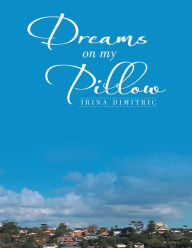 Title: Dreams On My Pillow, Author: Irina Dimitric