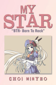 Title: My Star: Btr- Born to Rock, Author: Choi Minyeo