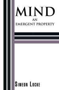 Title: MIND: AN EMERGENT PROPERTY, Author: Simeon Locke