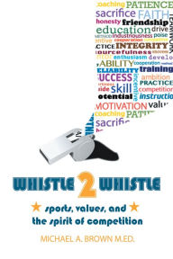 Title: Whistle 2 Whistle, Author: Michael A. Brown M.Ed.
