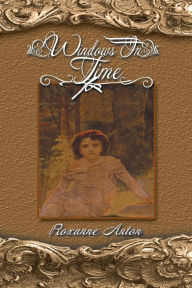 Title: Windows In Time, Author: Roxanne Anton