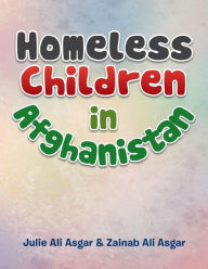 Title: Homeless Children in Afghanistan, Author: Julie Ali Asgar