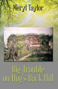 Title: Big Trouble on Hog's Back Hill, Author: Meryl Taylor