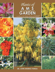 Title: Plants of Ams Garden: A Garden in the Arabian Deserts of Dubai, Author: John Anurag Panga