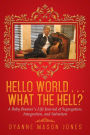 Hello World . . . What the Hell?: A Baby Boomer's Life Journal of Segregation, Integration, and Salvation