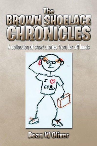 The Brown Shoelace Chronicles: A Collection of Short Stories from Far Off Lands