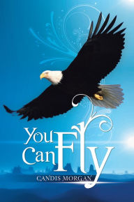 Title: YOU CAN FLY, Author: Candis Morgan