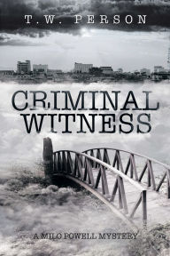 Title: CRIMINAL WITNESS: A Milo Powell Mystery, Author: T.W. PERSON