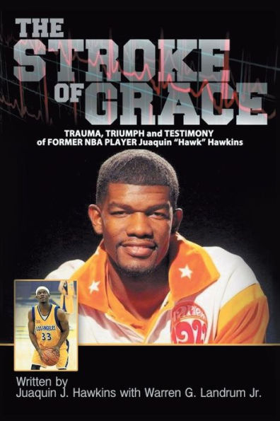 The Stroke of Grace: Trauma, Triumph and Testimony Former NBA Player Juaquin Hawkins